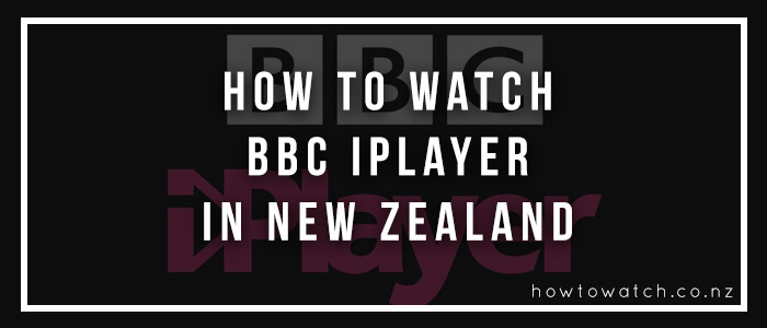 Watch BBC iPlayer in New Zealand