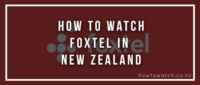 watch foxtel in new zealand