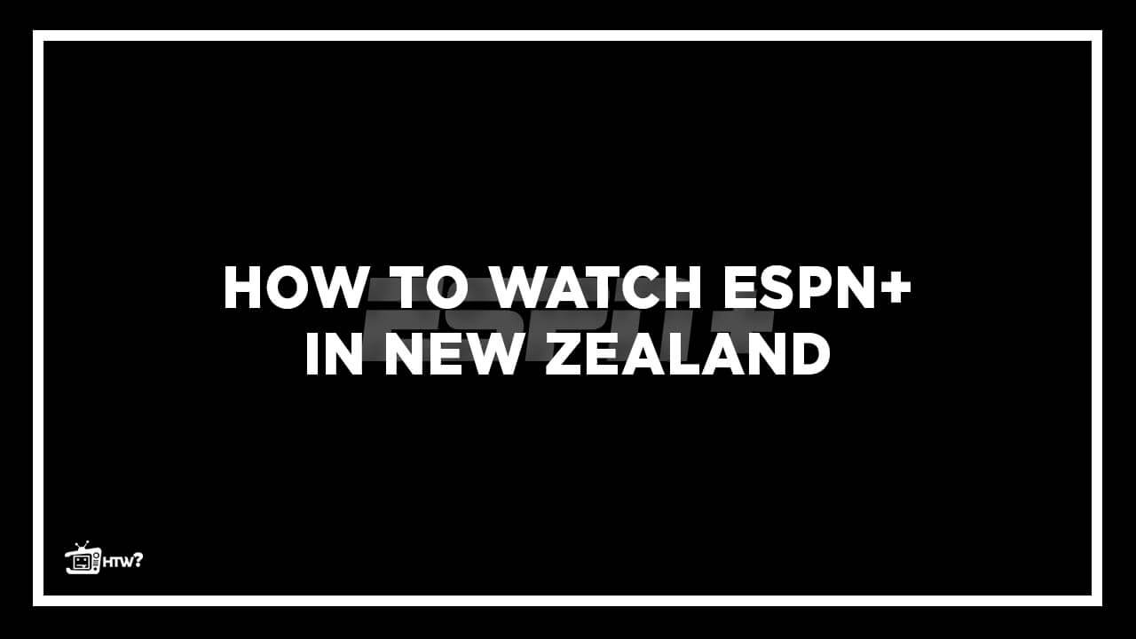 ESPN Plus NZ How to Watch ESPN Plus Right Now in New Zealand