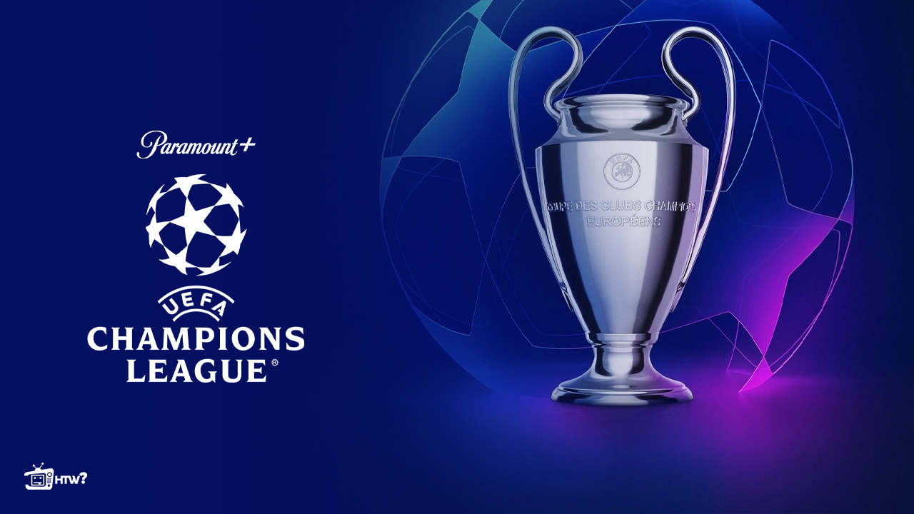 Watch-UEFA-Champions-League-on-ParamountPlus-HTWNZ