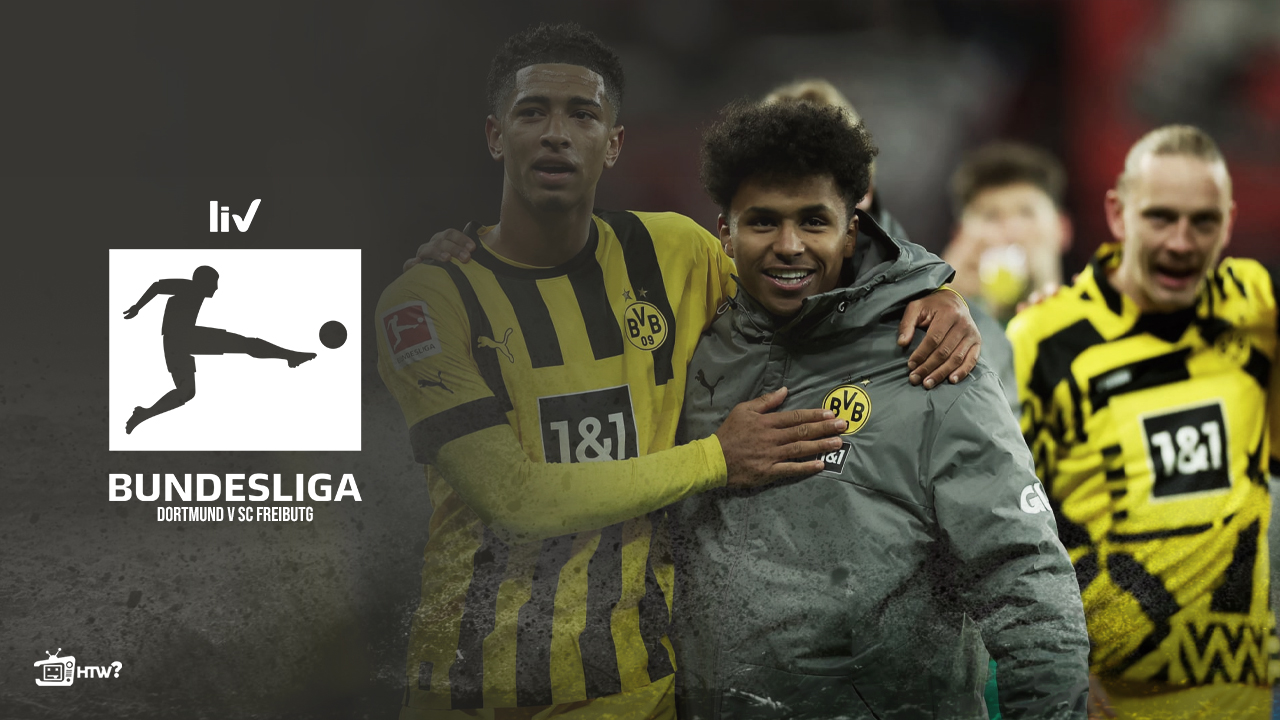 Watch Dortmund v SC Freibutg Bundesliga 2023 in New Zealand on SonyLIV