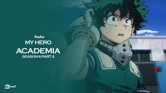 How to Watch MHA Season 6 Part 2 in New Zealand on Hulu [Best Guide in 2023]